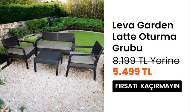 Leva Garden Latte Oturma Grubu  8199 TL Yerine 5499 TL